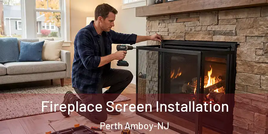 Fireplace Screen Installation Perth Amboy-NJ